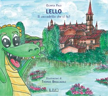 Lello. Il coccodrillo che ci fa? Ediz. illustrata - Olimpia Palo - Libro Il Rio 2026 | Libraccio.it