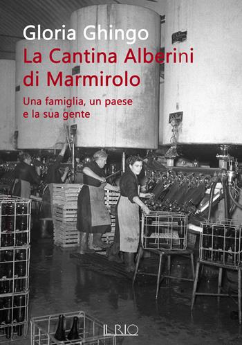 La cantina Alberini di Marmirolo. Una famiglia, un paese e la sua gente - Gloria Ghingo - Libro Il Rio 2026, Il Rio letture | Libraccio.it