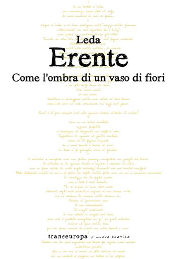 Come l'ombra di un vaso di fiori - Leda Erente - Libro Transeuropa 2021, Nuova poetica | Libraccio.it