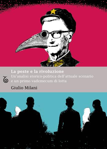 La peste e la rivoluzione. Un'analisi storico-politica dell'attuale scenario e un primo vademecum di lotta - Giulio Milani - Libro Transeuropa 2021, Margini a fuoco | Libraccio.it