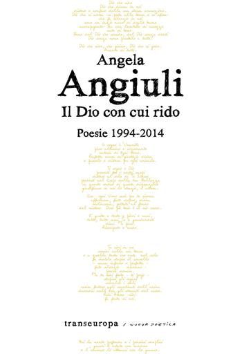 Il Dio con cui rido - Angela Angiuli - Libro Transeuropa 2021, Nuova poetica | Libraccio.it