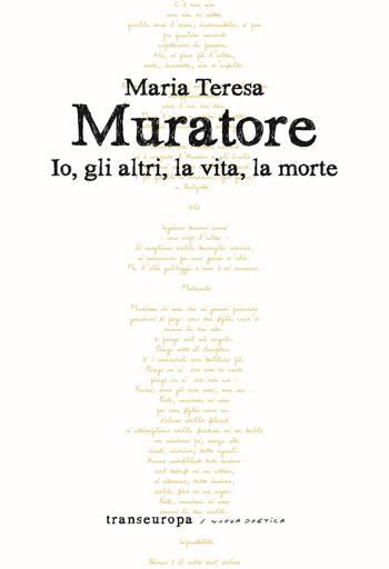 Io, gli altri, la vita, la morte - Maria Teresa Muratore - Libro Transeuropa 2022, Nuova poetica | Libraccio.it