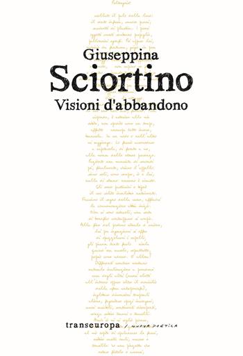 Visioni d'abbandono - Giuseppina Sciortino - Libro Transeuropa 2022, Nuova poetica | Libraccio.it