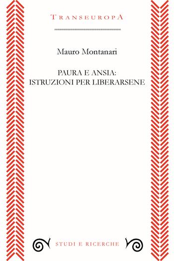 Paura e ansia: istruzioni per liberarsene - Mauro Montanari - Libro Transeuropa 2022, Studi e ricerche | Libraccio.it