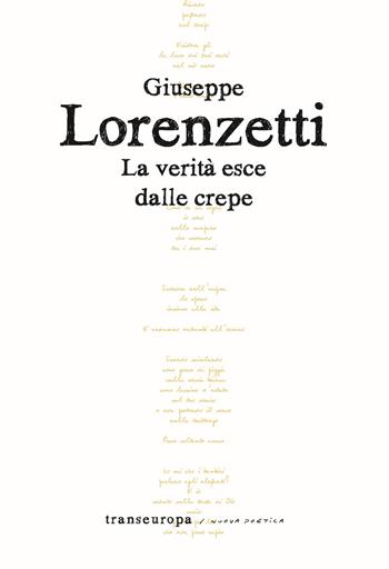 La verità esce dalle crepe - Giuseppe Lorenzetti - Libro Transeuropa 2022, Nuova poetica | Libraccio.it