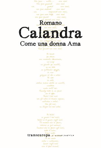 Come una donna ama - Romano Calandra - Libro Transeuropa 2022, Nuova poetica | Libraccio.it