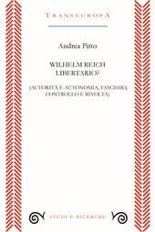 Wilhelm Reich libertario? Autorità e autonomia, fascismo, controllo e rivolta