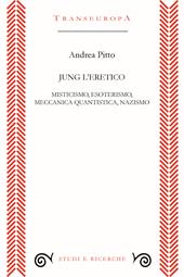 Jung l'eretico. Misticismo, esoterismo, meccanica quantistica, nazismo