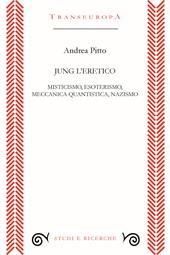 Jung l'eretico. Misticismo, esoterismo, meccanica quantistica, nazismo