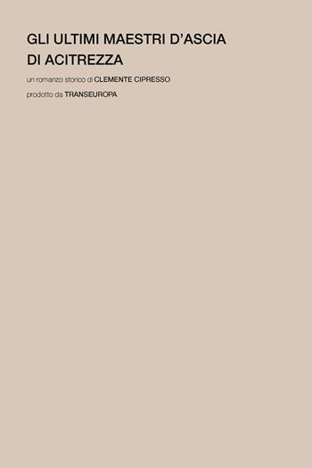 Gli ultimi maestri d'ascia di Acitrezza - Clemente Cipresso - Libro Transeuropa 2023, Transeuropa Lab | Libraccio.it
