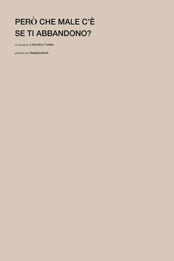Però che male c'è se ti abbandono? - Rachele Turini - Libro Transeuropa 2023, Transeuropa Lab | Libraccio.it