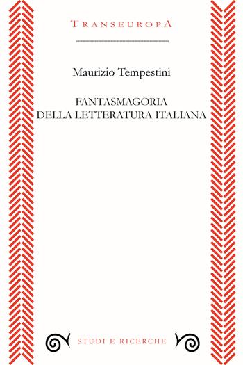 Fantasmagoria della letteratura italiana - Maurizio Tempestini - Libro Transeuropa 2023, Studi e ricerche | Libraccio.it