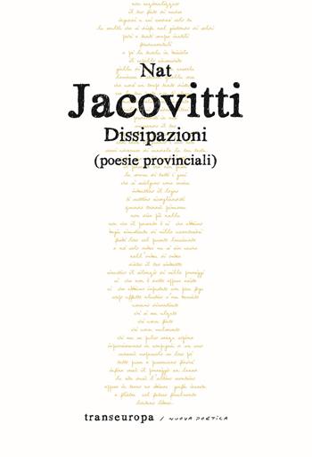 Dissipazioni. Poesie provinciali - Nat Jacovitti - Libro Transeuropa 2024, Nuova poetica | Libraccio.it