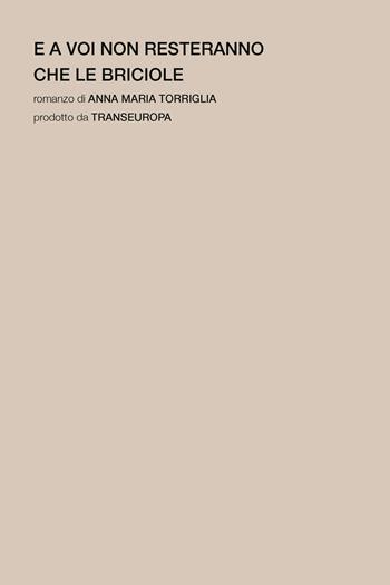 E a voi non resteranno che le briciole - Anna Maria Torriglia - Libro Transeuropa 2024, Narratori italiani | Libraccio.it