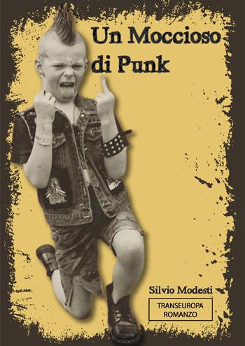 Un moccioso di punk - Silvio Modesti - Libro Transeuropa 2024, Narratori delle riserve | Libraccio.it