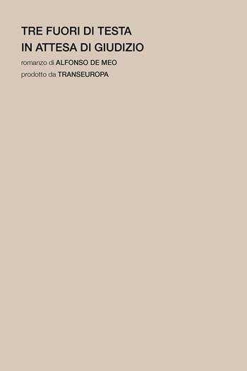 Tre fuori di testa in attesa di giudizio - Alfonso De Meo - Libro Transeuropa 2024, Transeuropa Lab | Libraccio.it