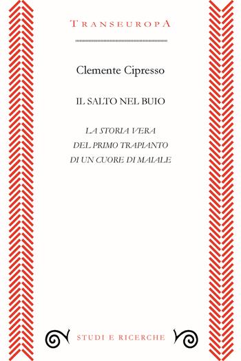 Il salto nel buio. La storia vera del primo trapianto di un cuore di maiale - Clemente Cipresso - Libro Transeuropa 2024, Studi e ricerche | Libraccio.it