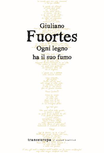Ogni legno ha il suo fumo - Giuliano Fuortes - Libro Transeuropa 2024, Nuova poetica | Libraccio.it