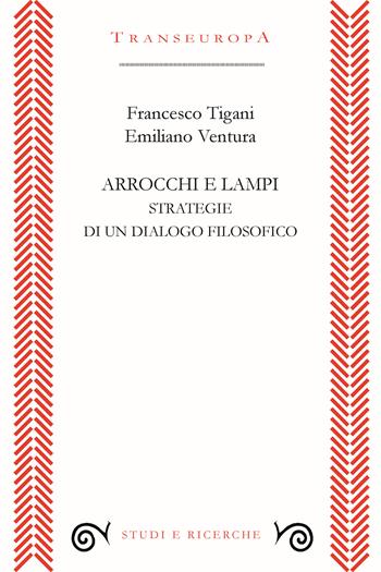 Arrocchi e lampi. Strategie di un dialogo filosofico - Francesco Tigani, Emiliano Ventura - Libro Transeuropa 2024, Studi e ricerche | Libraccio.it