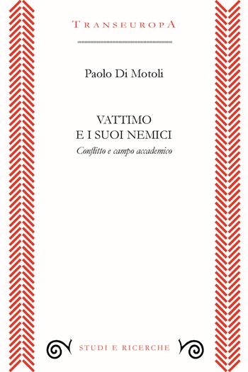 Vattimo e i suoi nemici. Conflitto e campo accademico - Paolo Di Motoli - Libro Transeuropa 2024, Studi e ricerche | Libraccio.it