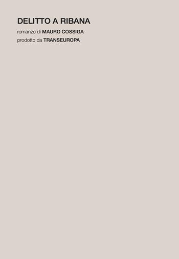 Delitto a Ribana - Mauro Cossiga - Libro Transeuropa 2025, Narratori italiani | Libraccio.it