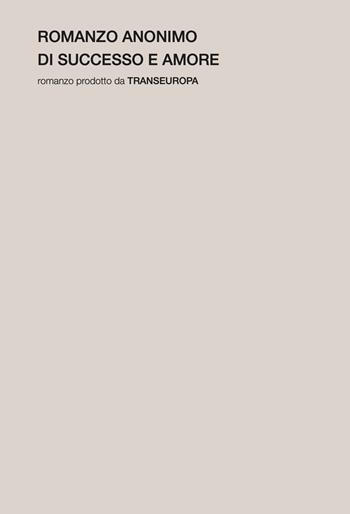 Romanzo anonimo di successo e amore  - Libro Transeuropa 2025, Transeuropa Lab | Libraccio.it