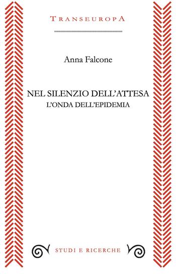 Nel silenzio dell'attesa. L'onda dell'epidemia - Anna Falcone - Libro Transeuropa 2025, Studi e ricerche | Libraccio.it