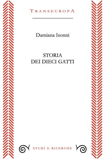 Storia dei dieci gatti - Damiana Isonni - Libro Transeuropa 2025, Studi e ricerche | Libraccio.it