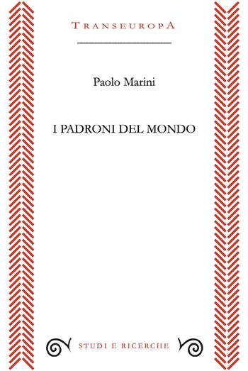 I padroni del mondo - Paolo Marini - Libro Transeuropa 2025, Studi e ricerche | Libraccio.it