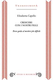 Crescere con i nostri figli. Breve guida al mestiere più difficile