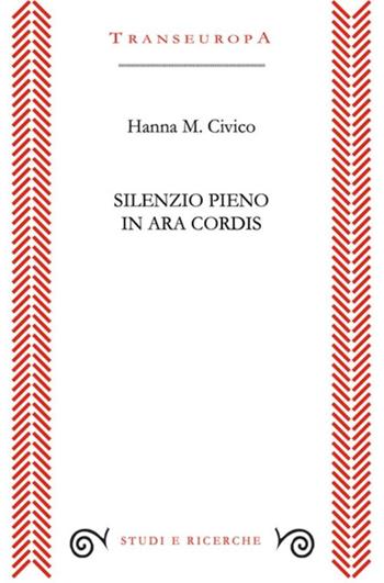 Silenzio pieno. In ara cordis - Hanna M. Civico - Libro Transeuropa 2025, Studi e ricerche | Libraccio.it