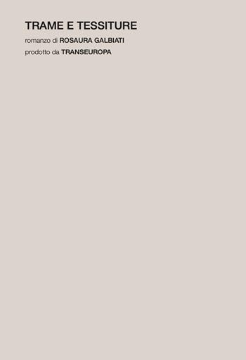 Trame e tessiture - Rosaura Galbiati - Libro Transeuropa 2025 | Libraccio.it