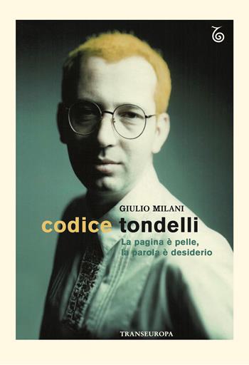 Codice Tondelli. La pagina è pelle, la parola è desiderio - Giulio Milani - Libro Transeuropa 2025 | Libraccio.it
