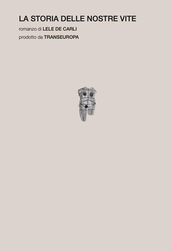 La storia delle nostre vite - Lele De Carli - Libro Transeuropa 2025, Transeuropa Lab | Libraccio.it