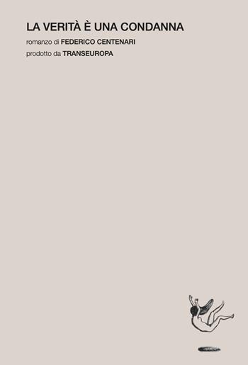 La verità è una condanna - Federico Centenari - Libro Transeuropa 2025, Transeuropa Lab | Libraccio.it
