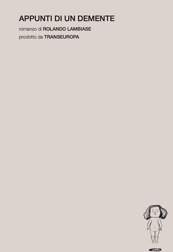 Appunti di un demente - Rolando Lambiase - Libro Transeuropa 2025, Transeuropa Lab | Libraccio.it