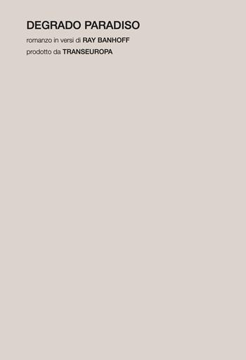 Degrado Paradiso. Romanzo in versi - Ray Banhoff - Libro Transeuropa 2026, Transeuropa Lab | Libraccio.it