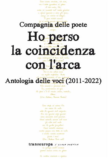 Ho perso la coincidenza con l'Arca. Antologia delle voci (2011-2022) - Compagnia delle Poete - Libro Transeuropa 2026, Nuova poetica | Libraccio.it