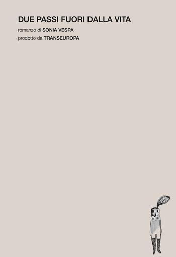 Due passi fuori dalla vita - Sonia Vespa - Libro Transeuropa 2026, Narratori italiani | Libraccio.it