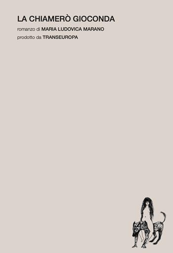 La chiamerò Gioconda - Maria Ludovica Marano - Libro Transeuropa 2026, Narratori italiani | Libraccio.it