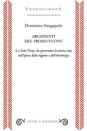 Architetti del trono vuoto. Le Sette Forze che governano la nostra vita nell'opoca della ragione e dell'incertezza