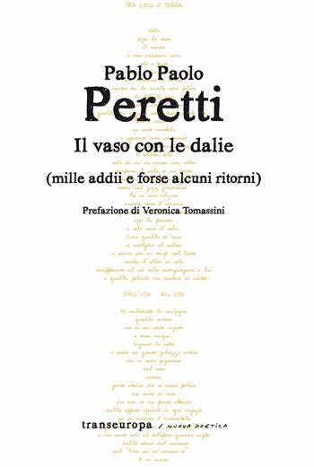 Il vaso con le dalie (mille addii e forse alcuni ritorni) - Pablo Paolo Peretti - Libro Transeuropa 2026, Nuova poetica | Libraccio.it