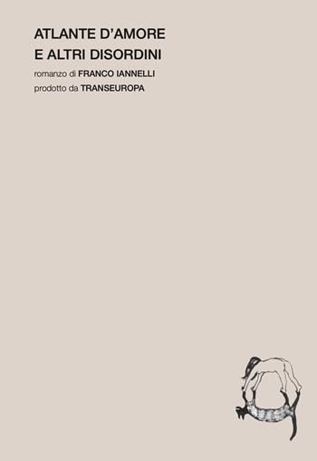 Atlante d'amore e altri disordini - Franco Iannelli - Libro Transeuropa 2026, Transeuropa Lab | Libraccio.it