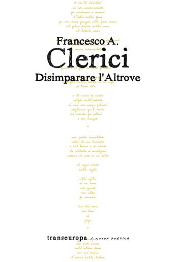 Disimparare l'altrove - Francesco A. Clerici - Libro Transeuropa 2026, Nuova poetica | Libraccio.it