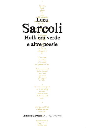 Hulk era verde e altre poesie - Luca Sarcoli - Libro Transeuropa 2026, Nuova poetica | Libraccio.it