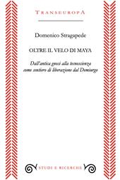 Oltre il velo di Maya. Dall'antica gnosi alla tecnoscienza come sentiero di liberarzione dal Demiurgo