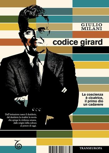 Codice Girard. La coscienza è cicatrice, il primo dio un cadavere - Giulio Milani - Libro Transeuropa 2026, Pronto intervento | Libraccio.it