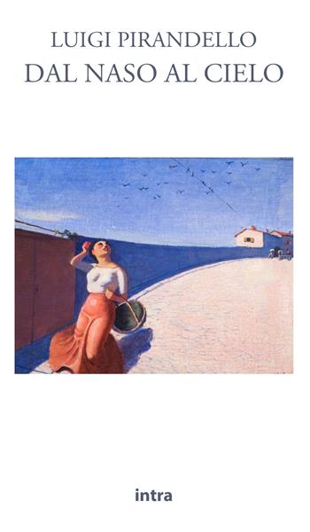 Dal naso al cielo - Luigi Pirandello - Libro Intra 2021, Il disoriente | Libraccio.it