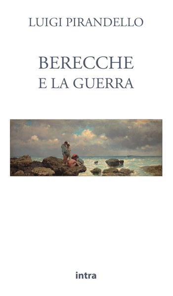 Berecche e la guerra - Luigi Pirandello - Libro Intra 2021, Il disoriente | Libraccio.it