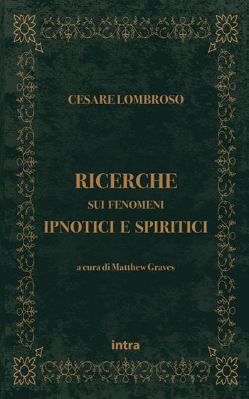 Ricerche sui fenomeni ipnotici e spiritici - Cesare Lombroso - Libro Intra 2021, Mysteria | Libraccio.it
